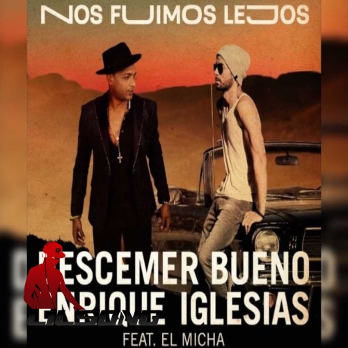 Descemer Bueno & Enrique Iglesias Ft. El Micha - Nos Fuimos Lejos